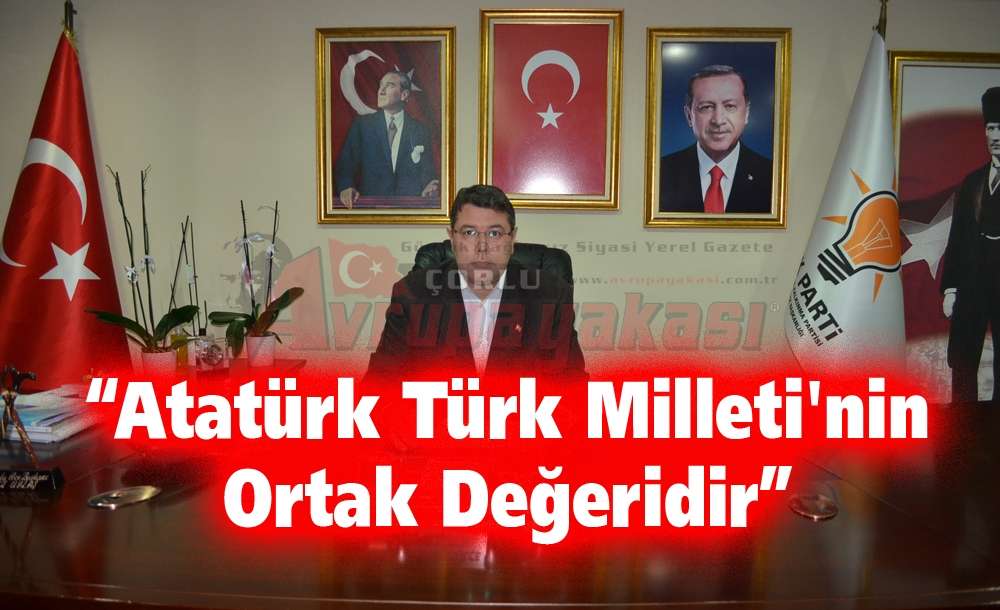 “Atatürk Türk Milleti'nin Ortak Değeridir”
