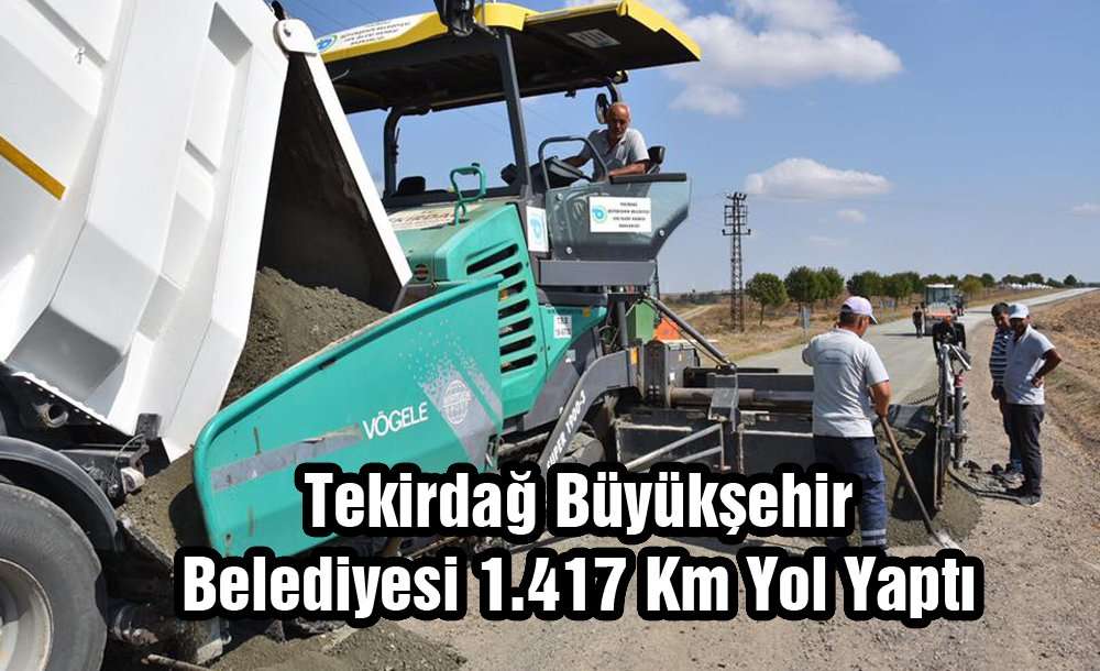 Tekirdağ Büyükşehir Belediyesi 1.417 Km Yol Yaptı