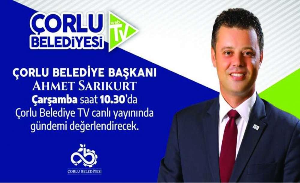 Sarıkurt, Vatandaşlara Çorlu Belediyesi Tv'den Seslendi