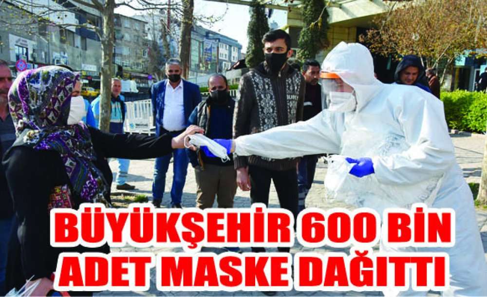  Büyükşehir 600 Bin Adet Maske Dağıttı