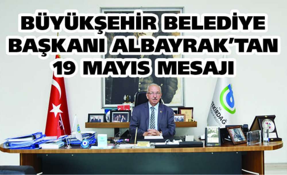 Büyükşehir Belediye Başkanı Albayrak'tan 19 Mayıs Mesajı