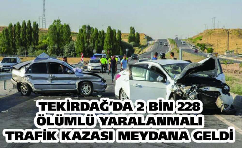 Tekirdağ'da 2 Bin 228 Ölümlü Yaralanmalı Trafik Kazası Meydana Geldi