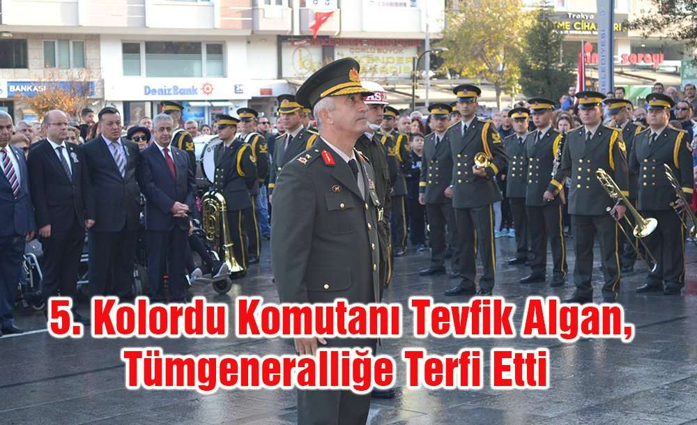 5. Kolordu Komutanı Tevfik Algan, Tümgeneralliğe Terfi Etti