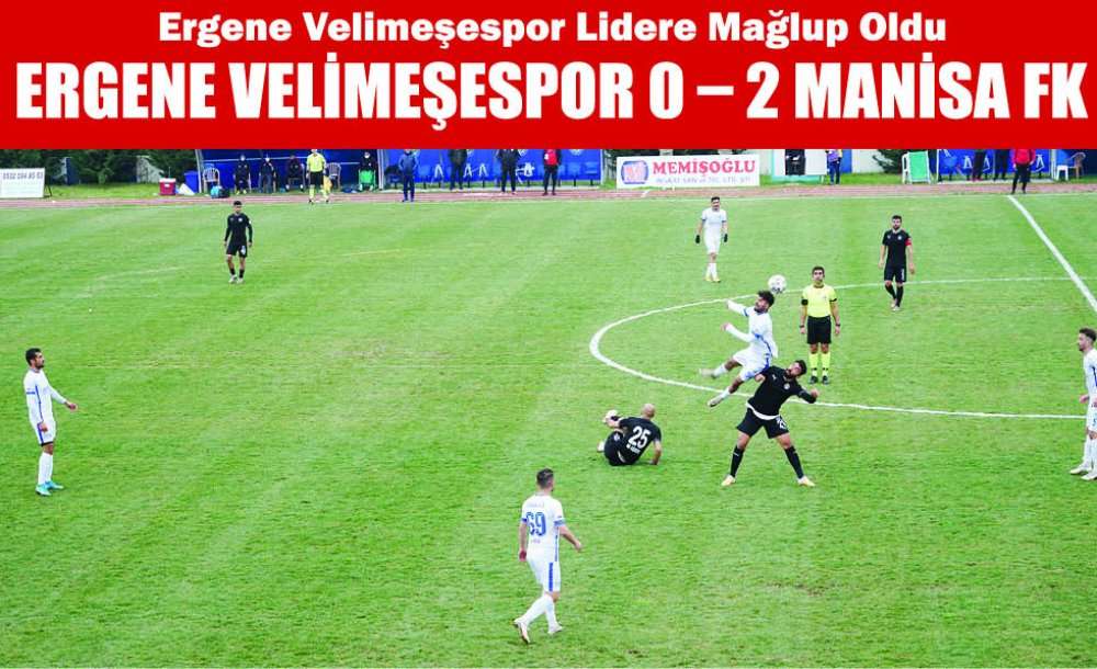 Ergene Velimeşespor Lidere Mağlup Oldu Ergene Velimeşespor 0 – 2 Manisa Fk