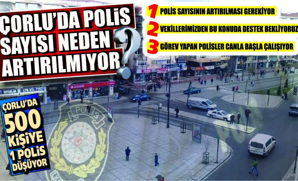 Çorlu'da Polis Sayısı Neden Artırılmıyor?