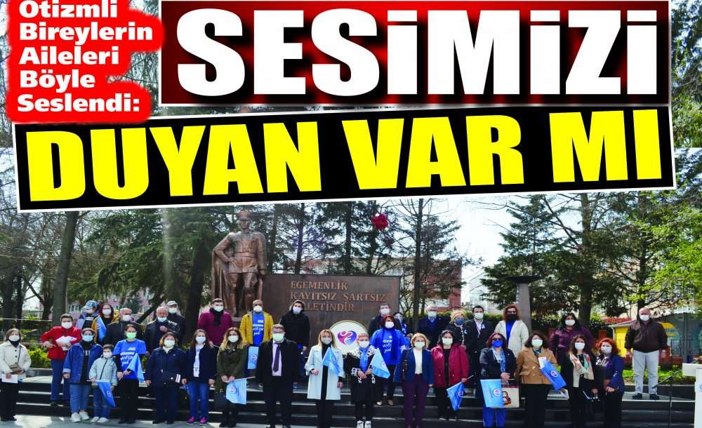 Otizmli Bireylerin Aileleri Böyle Seslendi:  Sesimizi Duyan Var Mı?